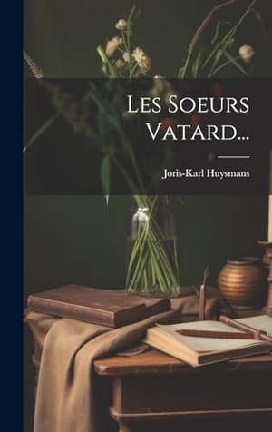 Huysmans, Joris-Karl. Les Soeurs Vatard.... Creative Media Partners, LLC, 2023.