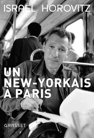 Horovitz, Israël. Un New-Yorkais à Paris. Editions Grasset, 2022.