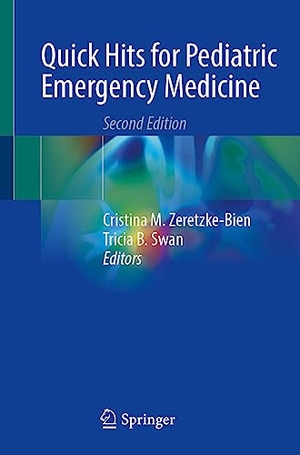 Swan, Tricia B. / Cristina M. Zeretzke-Bien (Hrsg.). Quick Hits for Pediatric Emergency Medicine. Springer International Publishing, 2023.