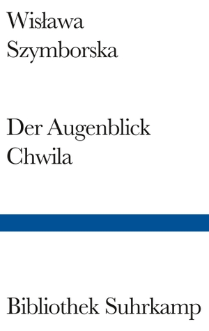 Szymborska, Wislawa. Der Augenblick/Chwila - Gedichte. Polnisch und deutsch. Suhrkamp Verlag AG, 2005.