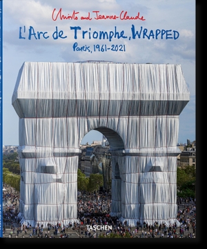 CHRISTO. Christo and Jeanne-Claude. L'Arc de Triomphe, Wrapped. Taschen Deutschland GmbH, 2021.