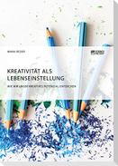 Kreativität als Lebenseinstellung. Wie wir unser kreatives Potenzial entdecken