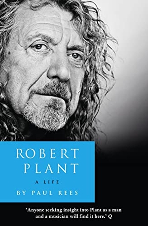 Rees, Paul. Robert Plant: A Life - The Biography. HarperCollins Publishers, 2014.