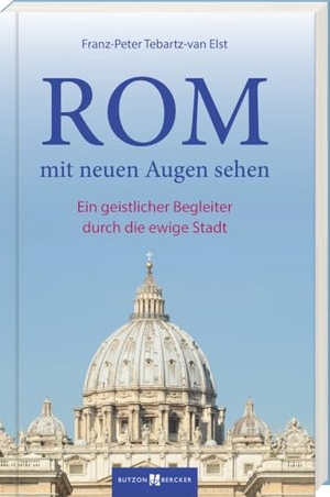 Tebartz-van Elst, Franz-Peter. Rom mit neuen Augen sehen - Ein geistlicher Begleiter durch die Ewige Stadt. Butzon & Bercker, 2024.