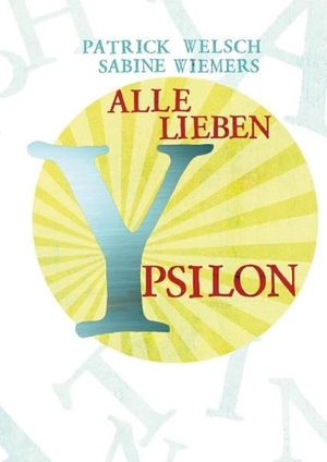 Welsch, Patrick / Sabine Wiemers. Alle lieben Ypsilon. Books on Demand, 2012.