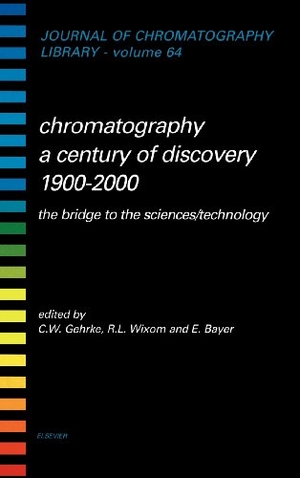 Gehrke / Unknown et al. Chromatography-A Century of Discovery 1900-2000.the Bridge to the Sciences/Technologyjournal of Chromatography Library Volume 64 (JCL). Elsevier BV, 2001.