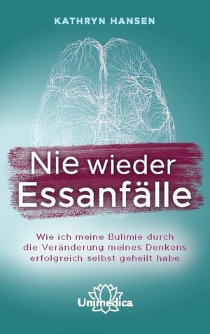 Hansen, Kathryn. Nie wieder Essanfälle - Wie ich meine Bulimie durch die Veränderung meines Denkens erfolgreich selbst geheilt habe. Narayana Verlag GmbH, 2019.