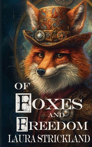 Strickland, Laura. Of Foxes and Freedom. The Wild Rose Press, 2026.