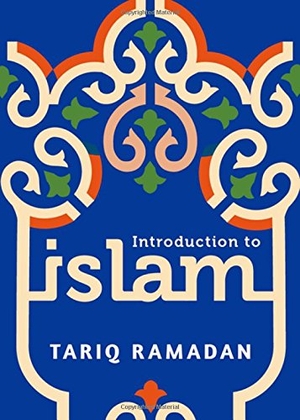 Ramadan, Tariq. Introduction to Islam. OXFORD UNIV PR, 2017.