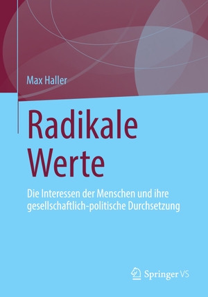 Haller, Max. Radikale Werte - Die Interessen der Menschen und ihre gesellschaftlich-politische Durchsetzung. Springer Fachmedien Wiesbaden, 2024.