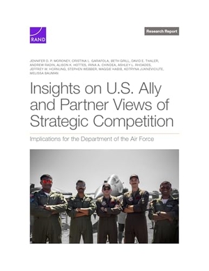 P Moroney, Jennifer D / Webber, Stephen et al. Insights on U.S. Ally and Partner Views of Strategic Competition - Implications for the Department of the Air Force. RAND Corporation, 2025.