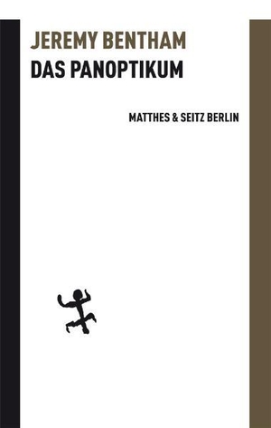 Bentham, Jeremy. Das Panoptikum. Matthes & Seitz Verlag, 2013.