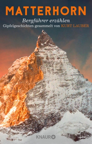Lauber, Kurt. Matterhorn, Bergführer erzählen - Gipfelgeschichten gesammelt von Kurt Lauber. Knaur Taschenbuch, 2017.