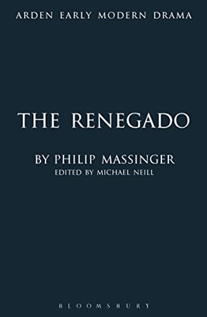 Massinger, Philip. The Renegado. Bloomsbury 3PL, 2010.