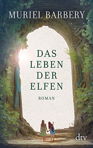 Barbery, Muriel. Das Leben der Elfen. dtv Verlagsgesellschaft, 2018.