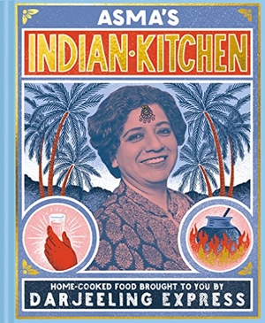 Khan, Asma. Asma's Indian Kitchen - Home-cooked food brought to you by Darjeeling Express. HarperCollins Publishers, 2018.