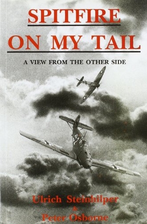 Osborne, Peter / Ulrich Steinhilper. Spitfire on My Tail - A View from the Other Side. Independent Books, 2009.
