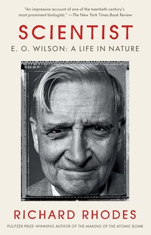 Rhodes, Richard. Scientist - E. O. Wilson: A Life in Nature. Random House, 2023.