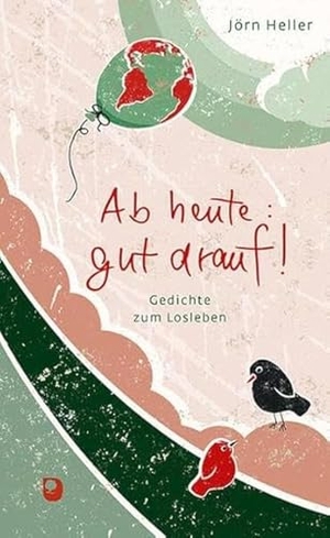 Heller, Jörn. Ab heute gut drauf! - Gedichte zum Losleben. Eschbach Verlag Am, 2024.