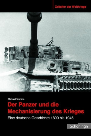 Pöhlmann, Markus. Der Panzer und die Mechanisierung des Krieges - Eine deutsche Geschichte 1890 bis 1945. Brill I  Schoeningh, 2016.