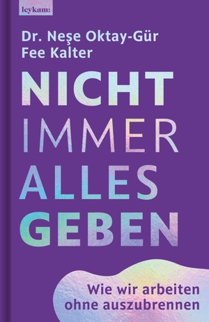 Oktay-Gür, Nese / Fee Kalter. Nicht immer alles geben. Wie wir arbeiten ohne auszubrennen. Leykam, 2026.