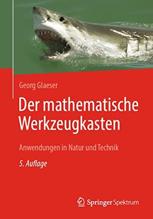Glaeser, Georg. Der mathematische Werkzeugkasten - Anwendungen in Natur und Technik. Springer-Verlag GmbH, 2021.