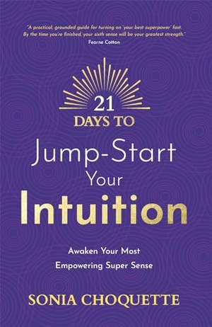 Choquette, Sonia. 21 Days to Jump-Start Your Intuition - Awaken Your Most Empowering Super Sense. Hay House UK Ltd, 2024.