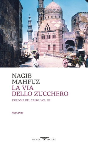 Mahfuz, Nagib. La via dello zucchero. Trilogia del Cairo. Vol. 3. Crocetti, 2025.