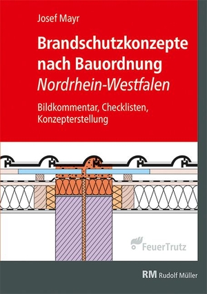Mayr, Josef. Brandschutzkonzepte nach Bauordnung Nordrhein-Westfalen - Bildkommentar, Checklisten, Konzepterstellung. FeuerTRUTZ Network GmbH, 2020.