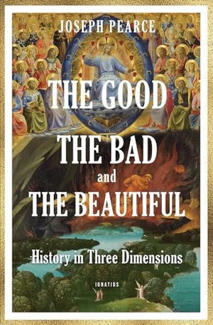Pearce, Joseph. The Good, the Bad, and the Beautiful. Ignatius Press, 2023.