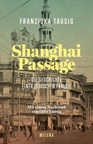 Tausig, Franziska. Shanghai Passage - Die Geschichte einer jüdischen Familie. Milena Verlag, 2022.