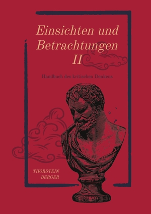 Berger, Thorstein. Einsichten und Betrachtungen II - Ein Kompendium des kritischen Denkens in Aphorismen. tredition, 2021.