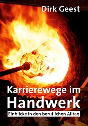 Geest, Dirk (Hrsg.). Karrierewege im Handwerk - Einblicke in den beruflichen Alltag. Books on Demand, 2021.