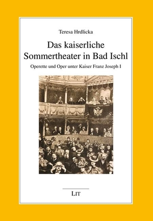 Hrdlicka, Teresa. Das kaiserliche Sommertheater in Bad Ischl - Operette und Oper unter Kaiser Franz Joseph I.. Lit Verlag, 2023.