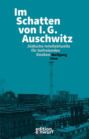 Hien, Wolfgang. Im Schatten von I.G. Auschwitz - Jüdische Intellektuelle für die Befreiung des Menschen von Ausbeutung und Unterdrückung - von den Nazis ermordet, vertrieben oder vergessen gemacht. edition einwurf, 2026.