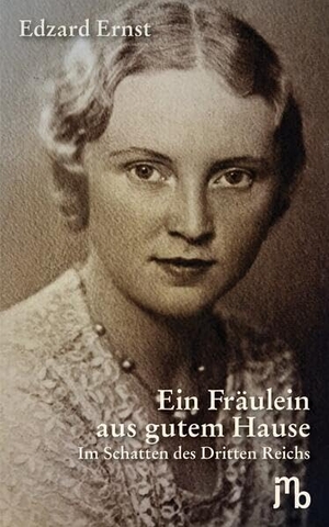 Ernst, Edzard. Ein Fräulein aus gutem Hause - Im Schatten des Dritten Reichs. JMB Verlag, 2026.