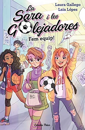 Gallego García, Laura / Laia López. Fem equip! : La Sara i les Golejadores nº 1. Estrella Polar, 2019.
