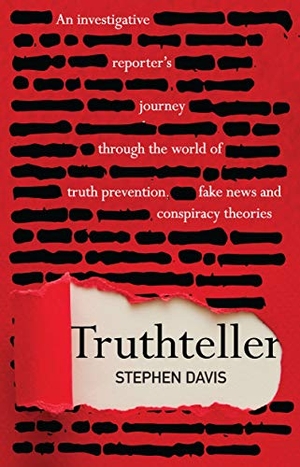 Davis, Stephen. Truthteller - An Investigative Reporter's Journey Through the World of Truth Prevention, Fake News and Conspiracy Theories. Exisle Pub, 2019.