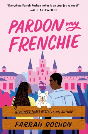 Rochon, Farrah. Pardon My Frenchie. Hachette Book Group USA, 2024.