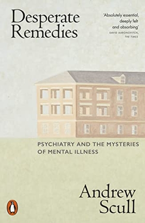 Scull, Andrew. Desperate Remedies - Psychiatry and the Mysteries of Mental Illness. Bloom Books, 2023.