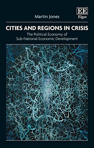 Jones, Martin. Cities and Regions in Crisis - The Political Economy of Sub-National Economic Development. Edward Elgar Publishing, 2019.