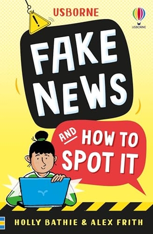 Bathie, Holly / Alex Frith. Fake News And How To Spot It. Usborne Publishing  IWUK, 2026.