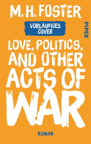 Foster, M. H.. Love, Politics, and Other Acts of War - Roman. Piper Verlag GmbH, 2027.