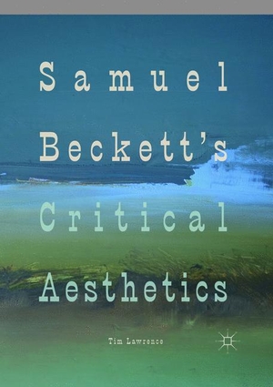 Lawrence, Tim. Samuel Beckett's Critical Aesthetics. Springer International Publishing, 2019.