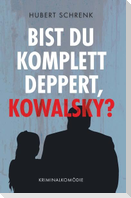 Bist du komplett deppert, Kowalsky?