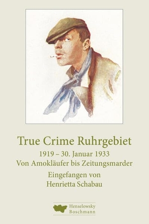 True Crime Ruhrgebiet. 1919-30. Januar 1933 - Von Amokläufer bis Zeitungsmarder. Henselowsky Boschmann, 2026.