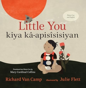 Camp, Richard Van. Little You / Kiya Kâ-Apisîsisiyan. Second Story Press, 2022.
