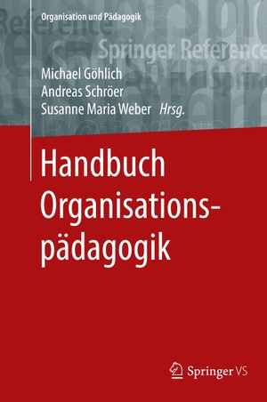 Michael Göhlich / Andreas Schröer / Susanne Maria Weber / Nicolas Engel. Handbuch Organisationspädagogik. Springer Fachmedien Wiesbaden GmbH, 2018.
