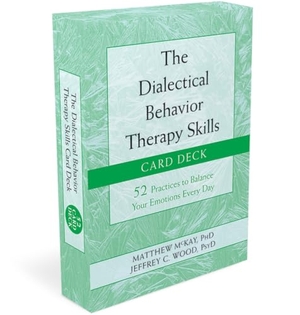 Mckay, Matthew / Jeffrey C Wood. The Dialectical Behavior Therapy Skills Card Deck - 52 Practices to Balance Your Emotions Every Day. New Harbinger Publications, 2019.