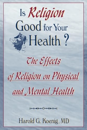 Koenig, Harold G. Is Religion Good for Your Health? - The Effects of Religion on Physical and Mental Health. Taylor & Francis Ltd (Sales), 1997.